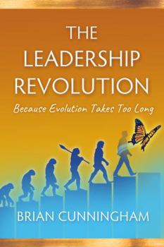 Paperback The Leadership Revolution: Because Evolution Takes Too Long Book