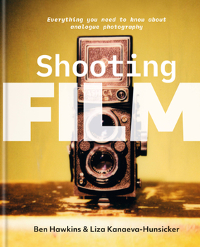 Hardcover Shooting Film: Everything You Need to Know about Analogue Photography Book