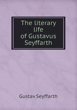 Paperback The literary life of Gustavus Seyffarth Book