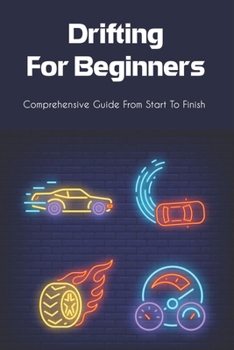 Paperback Drifting For Beginners: Comprehensive Guide From Start To Finish: Preparing A Drift Car Book