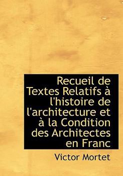 Paperback Recueil de Textes Relatifs à l'histoire de l'architecture et à la Condition des Architectes en Franc [Large Print] Book