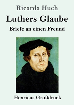 Luthers Glaube (Großdruck): Briefe an einen Freund (German Edition)