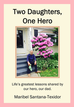 Paperback Two Daughters, One Hero: Life's Greatest Lessons Shared by Our Hero, Our Dad. Book