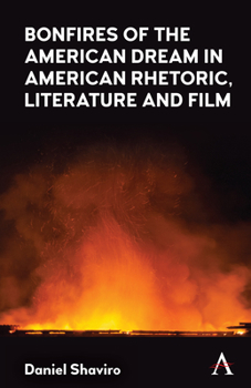 Hardcover Bonfires of the American Dream in American Rhetoric, Literature and Film Book