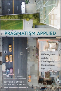 Paperback Pragmatism Applied: William James and the Challenges of Contemporary Life Book