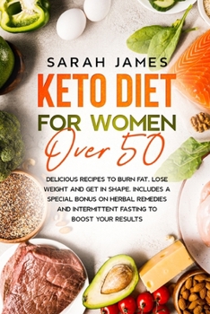 Paperback Keto Diet For Women Over 50: Delicious Recipes to Burn Fat, Lose Weight and get in shape. Includes a special bonus on herbal remedies and intermitt Book