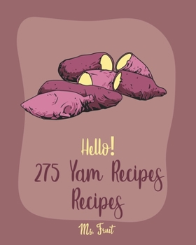 Paperback Hello! 275 Yam Recipes: Best Yam Cookbook Ever For Beginners [Mashed Potato Cookbook, Tortilla Soup Recipe, Southern Casserole Cookbook, Homem Book