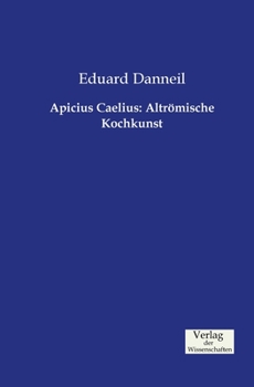 Apicius Caelius: Altromische Kochkunst