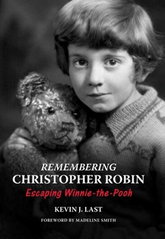 Hardcover Remembering Christopher Robin: Escaping Winnie-The-Pooh Book