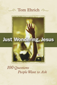 Paperback Just Wondering, Jesus: 100 Questions People Want to Ask Book