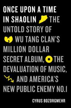 Hardcover Once Upon a Time in Shaolin: The Untold Story of Wu-Tang Clan's Million-Dollar Secret Album, the Devaluation of Music, and America's New Public Ene Book