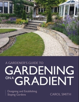 Paperback Gardener's Guide to Gardening on a Gradient: Designing and Establishing Sloping Gardens Book