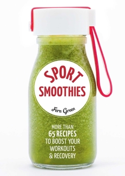 Paperback Sport Smoothies: More Than 65 Recipes to Boost Your Workouts & Recovery Book