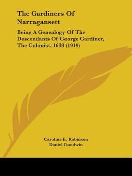 Paperback The Gardiners Of Narragansett: Being A Genealogy Of The Descendants Of George Gardiner, The Colonist, 1638 (1919) Book