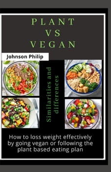 Paperback Plant Vs Vegan: How to loss weight effectively by going vegan or following the plant based eating plan Book