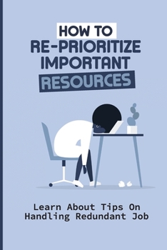 Paperback How To Re-Prioritize Important Resources: Learn About Tips On Handling Redundant Job: Time Handling Tactics Book