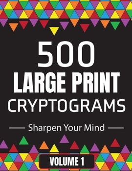 Paperback 500 Large Print Cryptograms to Sharpen Your Mind: A Cipher Puzzle Book Volume 1 [Large Print] Book