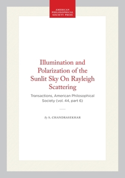 Hardcover Illumination and Polarization of the Sunlit Sky on Rayleigh Scattering: Transactions, American Philosophical Society (Vol. 44, Part 6) Book