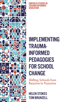 Hardcover Implementing Trauma-Informed Pedagogies for School Change: Shifting Schools from Reactive to Proactive Book
