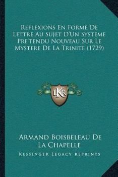 Paperback Reflexions En Forme De Lettre Au Sujet D'Un Systeme Pre'tendu Nouveau Sur Le Mystere De La Trinite (1729) [French] Book