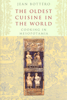 Hardcover The Oldest Cuisine in the World: Cooking in Mesopotamia Book