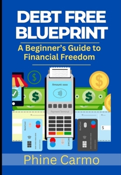 Paperback Debt Free Blueprint: A Beginner's Guide to Financial Freedom Book