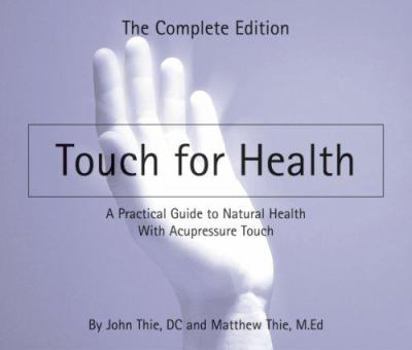 Spiral-bound Touch for Health: A Practical Guide to Natural Health with Acupressure Touch and Massage, the Complete Edition Book