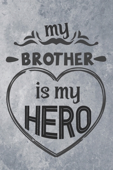 Paperback My Brother is My Hero: Best Gift Ideas Composition Notebook and Diary to Write. Best Gift for Brother Pages of Lined & Blank Paper / 6"x9" Book