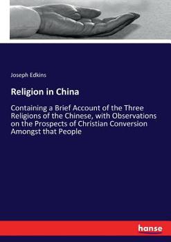 Religion in China: Containing a Brief Account of the Three Religions of the Chinese,