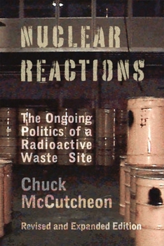 Paperback Nuclear Reactions: The Ongoing Politics of a Radioactive Waste Site Book