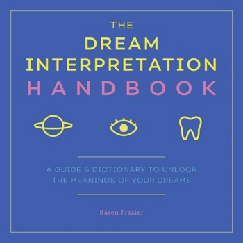Paperback The Dream Interpretation Handbook: A Guide and Dictionary to Unlock the Meanings of Your Dreams Book