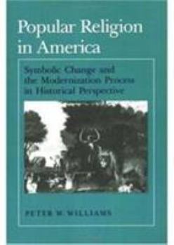 Paperback Popular Religion in America: Symbolic Change and the Modernization Process in Historical Perspective Book