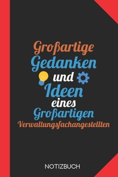 Großartige Gedanken eines Verwaltungsfachangestellten: Notizbuch mit 120 Karierten Seiten im Format A5 (6x9 Zoll) (German Edition)