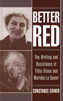 Hardcover Better Red: The Writing and Resistance of Tillie Olsen and Meridel Le Sueur Book