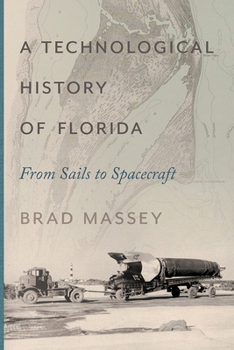 Hardcover A Technological History of Florida: From Sails to Spacecraft Book