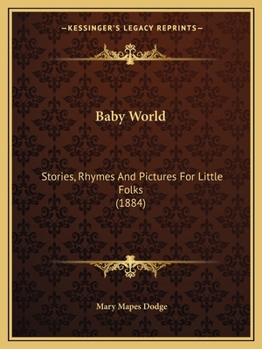 Baby World: Stories, Rhymes and Pictures for Little Folks Compiled From St. Nicholas