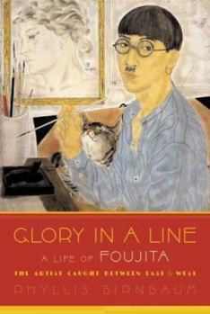 Hardcover Glory in a Line: A Life of Foujita--The Artist Caught Between East & West Book