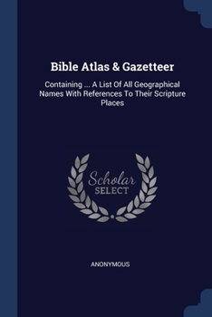 Paperback Bible Atlas & Gazetteer: Containing ... A List Of All Geographical Names With References To Their Scripture Places Book