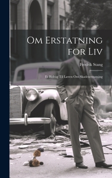 Hardcover Om Erstatning for Liv: Et Bidrag Til Læren Om Skadeserstatning [Norwegian] Book