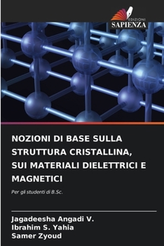 NOZIONI DI BASE SULLA STRUTTURA CRISTALLINA, SUI MATERIALI DIELETTRICI E MAGNETICI: Per gli studenti di B.Sc. (Italian Edition)
