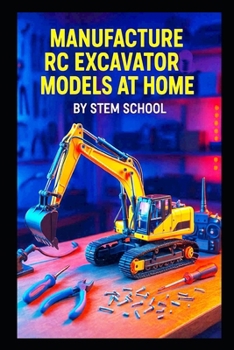 Manufacture RC Excavator Models at Home: A Step-by-Step Guide to Building Functional Servo-Controlled Scale Excavators