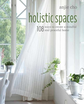 Hardcover Holistic Spaces: 108 Ways to Create a Mindful and Peaceful Home Book