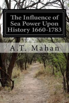 Paperback The Influence of Sea Power Upon History 1660-1783 Book