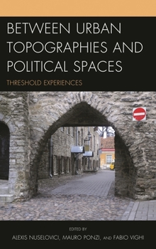 Hardcover Between Urban Topographies and Political Spaces: Threshold Experiences Book