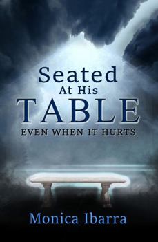 Paperback Seated At His Table: Even When it Hurts Book