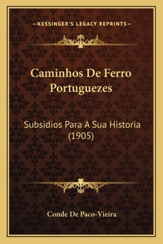 Paperback Caminhos De Ferro Portuguezes: Subsidios Para A Sua Historia (1905) [Portuguese] Book