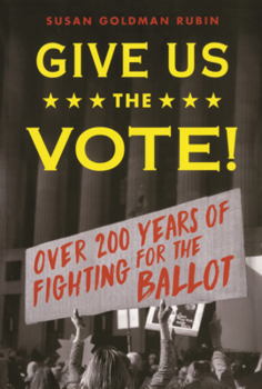 Give Us the Vote!: Over 200 Years of Fighting for the Ballot