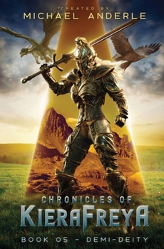 Demi-Deity: Chronicles of KieraFreya Book 5 - Book #5 of the Chronicles of KieraFrey