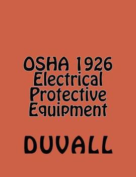 Paperback OSHA 1926 Electrical Protective Equipment: Subpart E Personal Protective and Life Saving Equipment Book