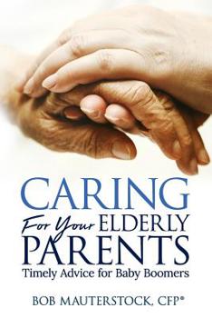 Paperback Caring for Your Elderly Parents: Timely Advice for Baby Boomers Book